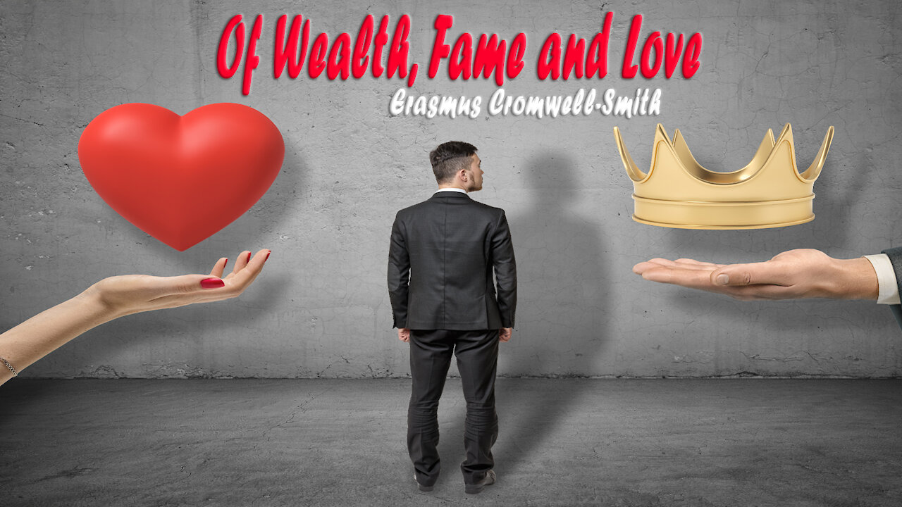 OF WEALTH FAME AND LOVE