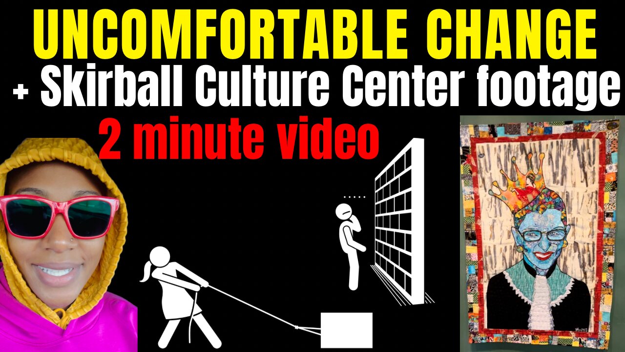 UNCOMFORTABLE WITH CHANGE (2 minute video)