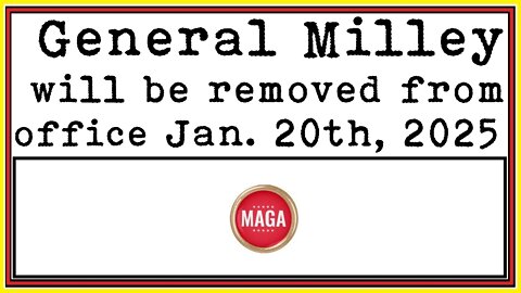 General Milley will be removed from office Jan. 20th, 2025