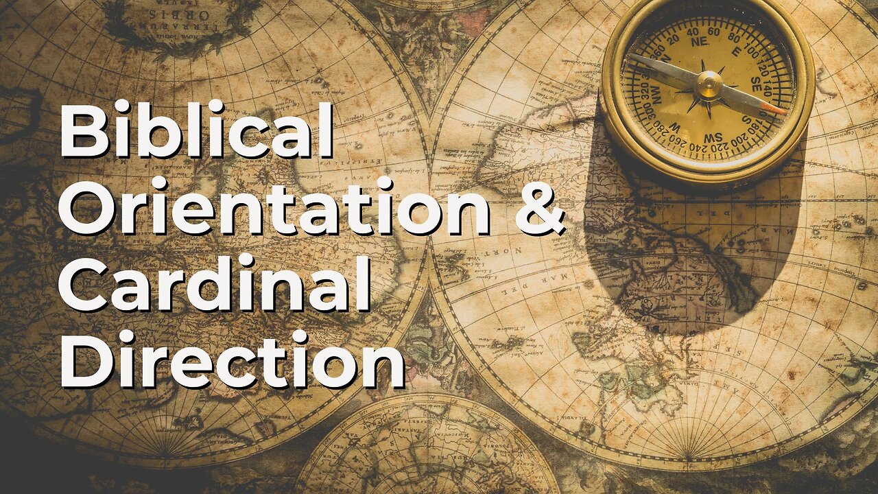 Part 3: Biblical Orientation and Cardinal Direction