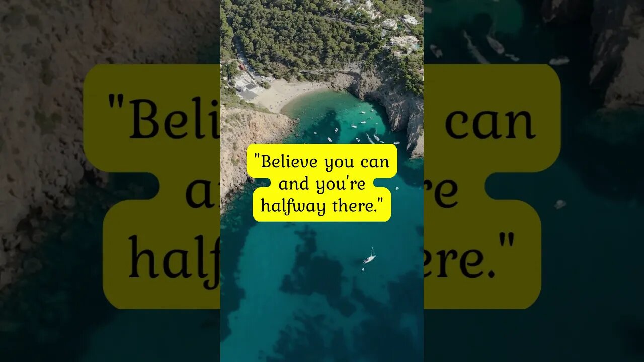 "Believe you can and you're halfway there." "- Theodore Roosevelt"