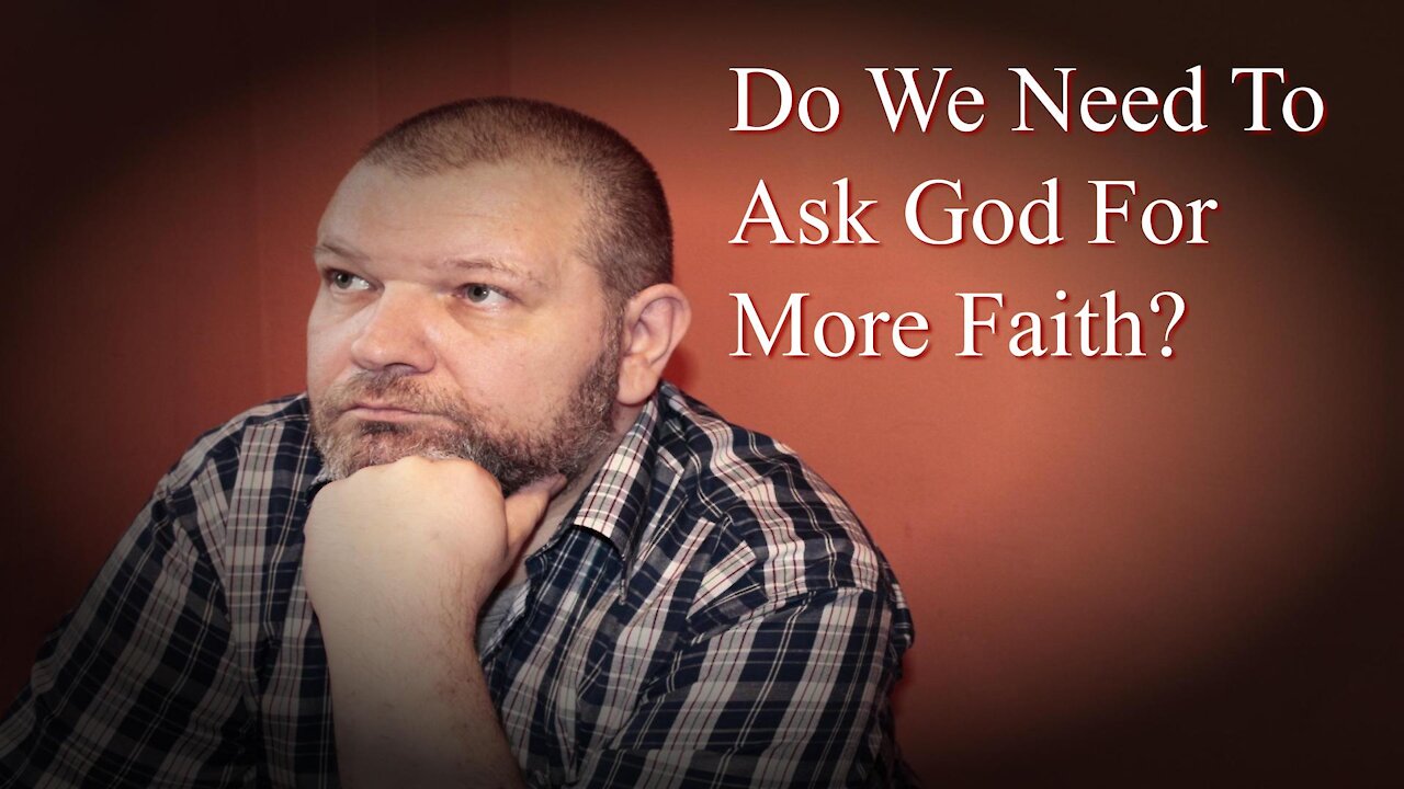 Do We Need To Ask God For More Faith?