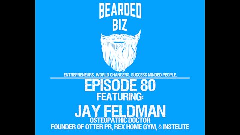 Ep. 80 - Jay Feldman - Osteopathic Dr. - Founder of Otter PR, Rex Home Gym, & Instelite