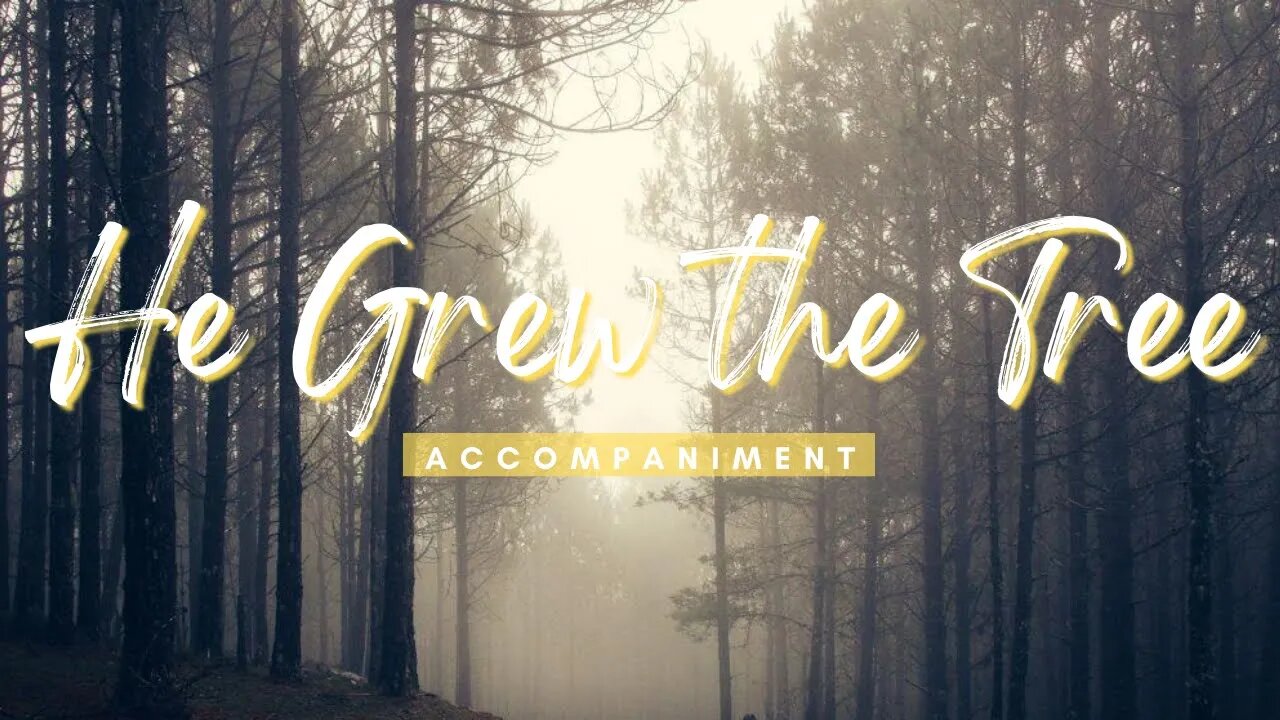 He Grew the Tree | Piano Accompaniment