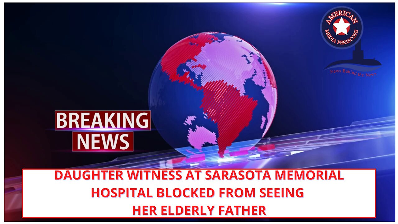 Daughter Witness at Sarasota Memorial Hospital Blocked From Seeing Her Elderly Father