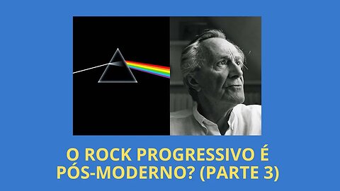 O ROCK PROGRESSIVO É PÓS-MODERNO? (PARTE 3)