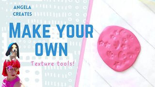 MAKE YOUR OWN TEXTURE TOOLS /POLYMER CLAY TOOLS ON THE CHEAP