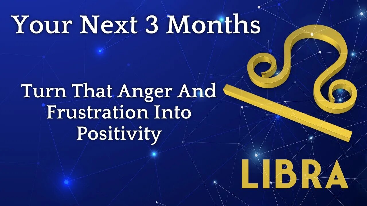 Libra Tarot Reading | Turn That Anger and Frustration Into Positivity | Your Next 3 Months