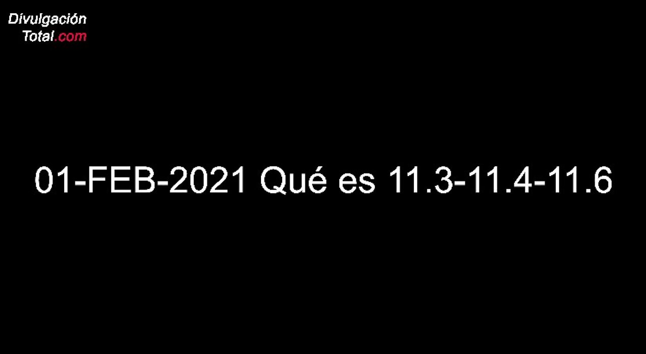 01-FEB-2021 Qué es 11.3-11.4-11.6