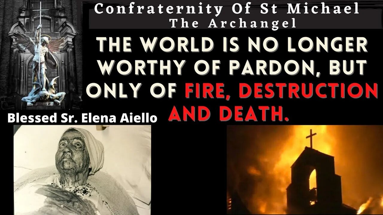 Sr. Elena Aiello - The World Is No Longer Worthy Of Pardon, But Only Of Fire, Destruction & Death.