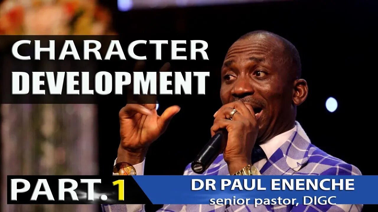 CHARACTER DEVELOPMENT [PART.1] by Dr Pastor Paul Enenche