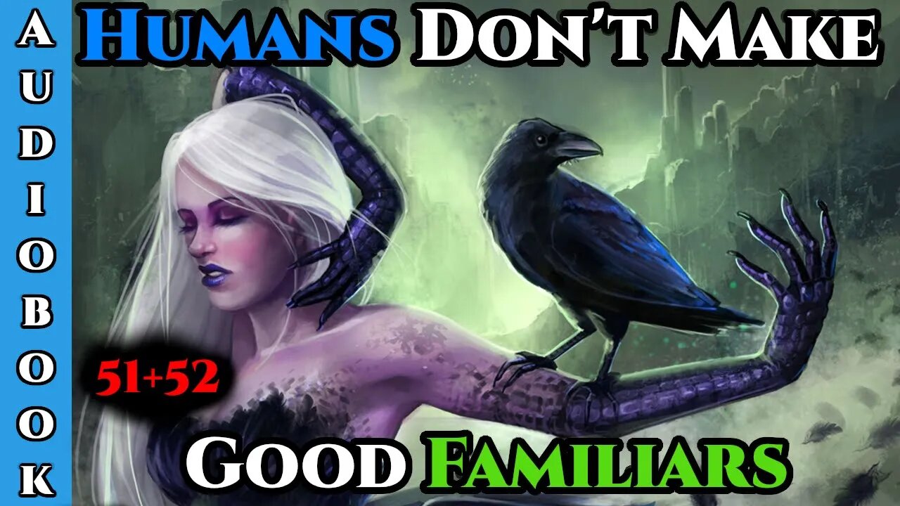 Releasing on 16\04\2022 - Humans Don't make Good Familiars (Ongoing) - Ch.51+52 | Magic Fantasy