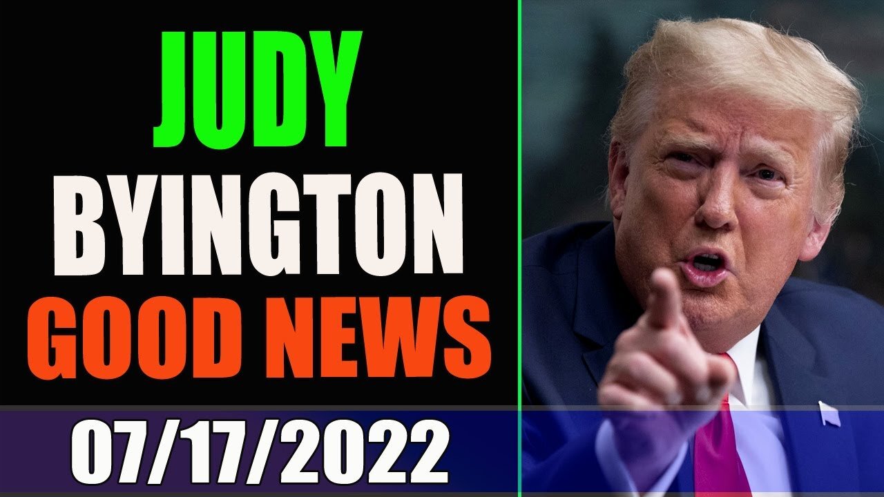 JUDY BYINGTON REPORT & RESTORED REPUBLIC VIA A GCR BIG UPDATE TODAY 07/17/2022 - TRUMP NEWS