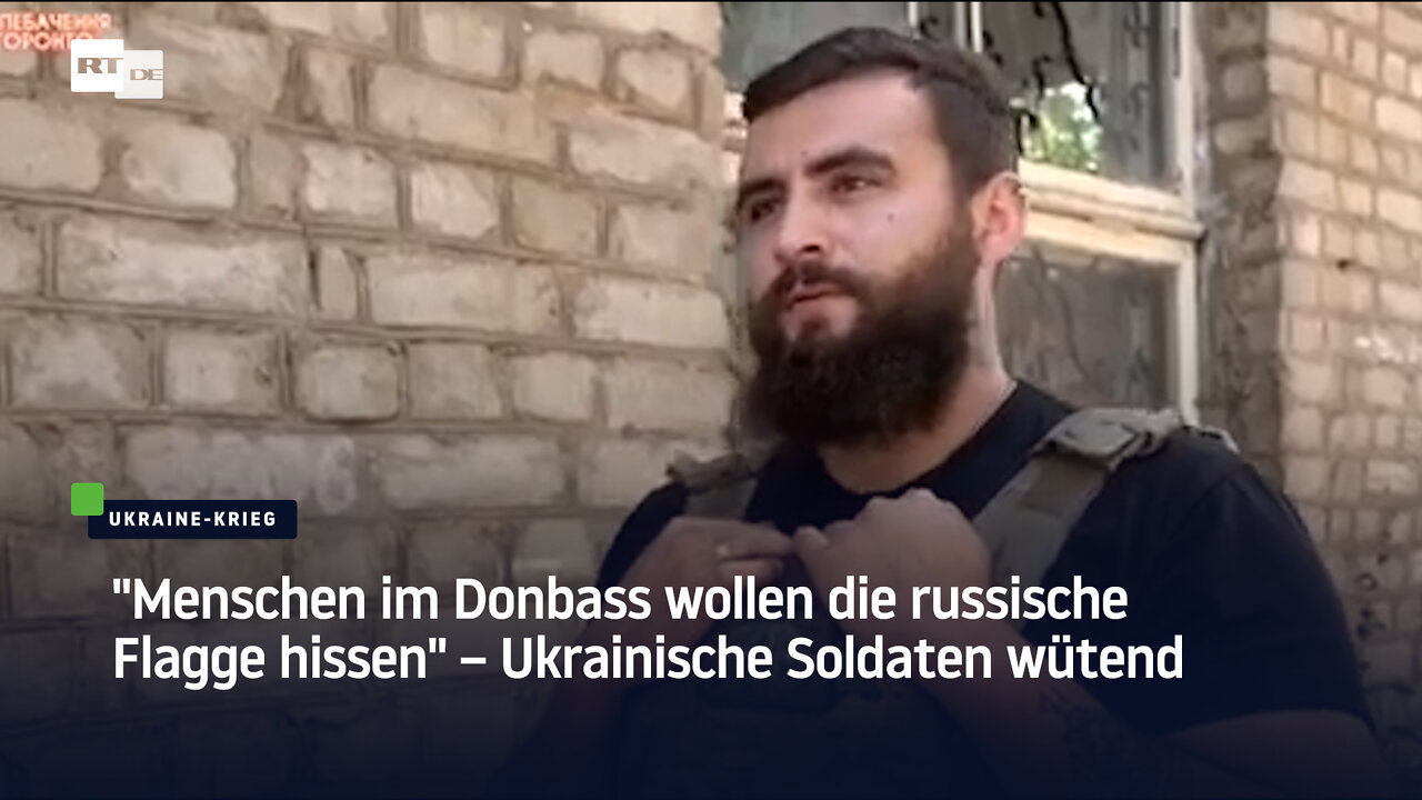 "Menschen im Donbass wollen die russische Flagge hissen" – Ukrainische Soldaten wütend