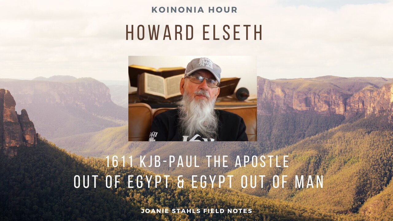 Koinonia Hour - Howard Elseth - 1611 KJB - Paul The Apostle - Out of Egypt & Egypt Out of Man - Part 3