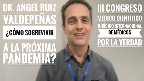 Dr. Angel Ruiz Valdepeñas ¿Cómo sobrevivir a la próxima pandemia?