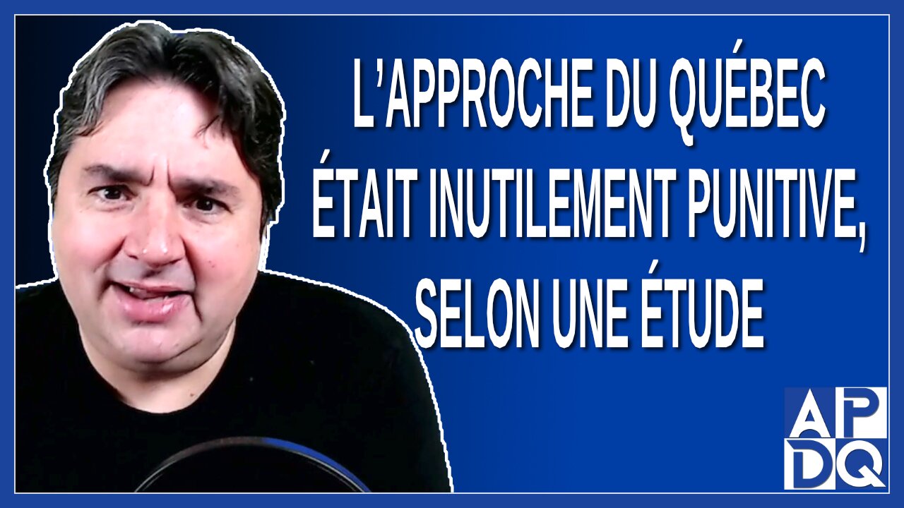 L’approche du Québec était inutilement punitive, selon une étude