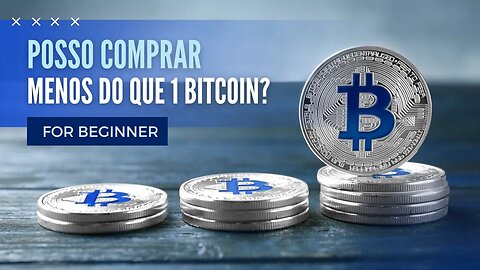 Posso comprar menos do que 1 Bitcoin?