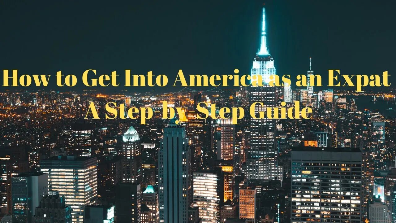 How to Get Into America as an Expat: A Step-by-Step Guide