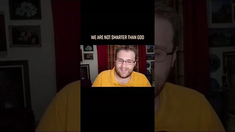 We Are Not Smarter Than God