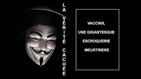 LA VÉRITÉ CACHÉE | VACCINS, UNE GIGANTESQUE ESCROQUERIE MEURTRIERE