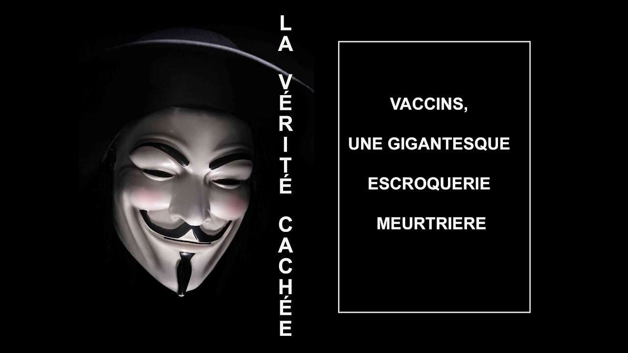 LA VÉRITÉ CACHÉE | VACCINS, UNE GIGANTESQUE ESCROQUERIE MEURTRIERE