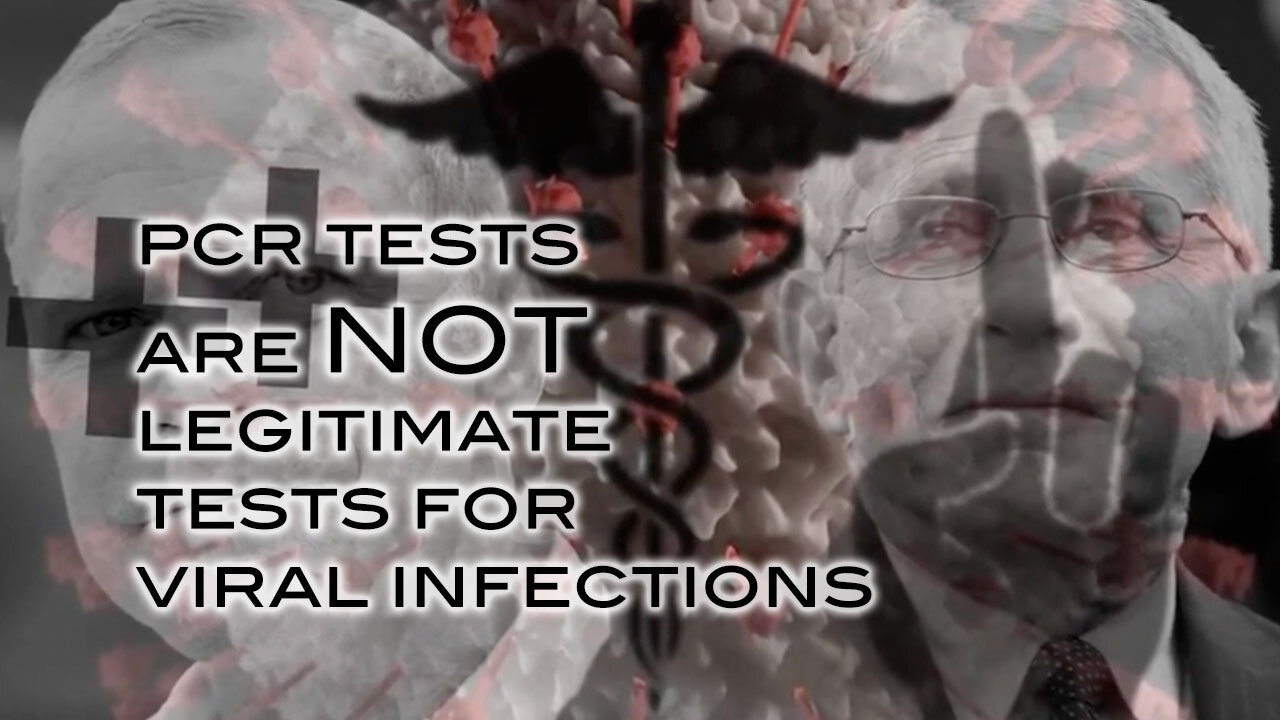 PCR Tests Are NOT Legitimate Tests For Viral Infections