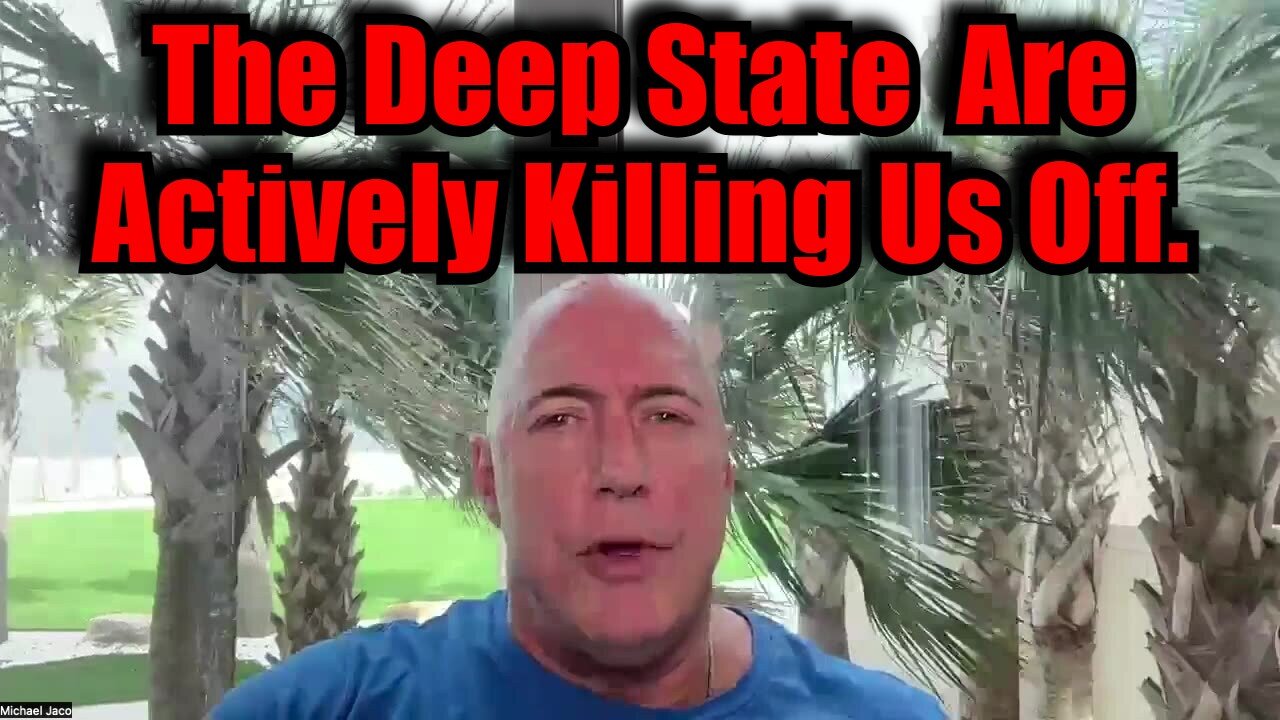 Michael Jaco Shocking: The Deep State Are Actively Killing Us Off.