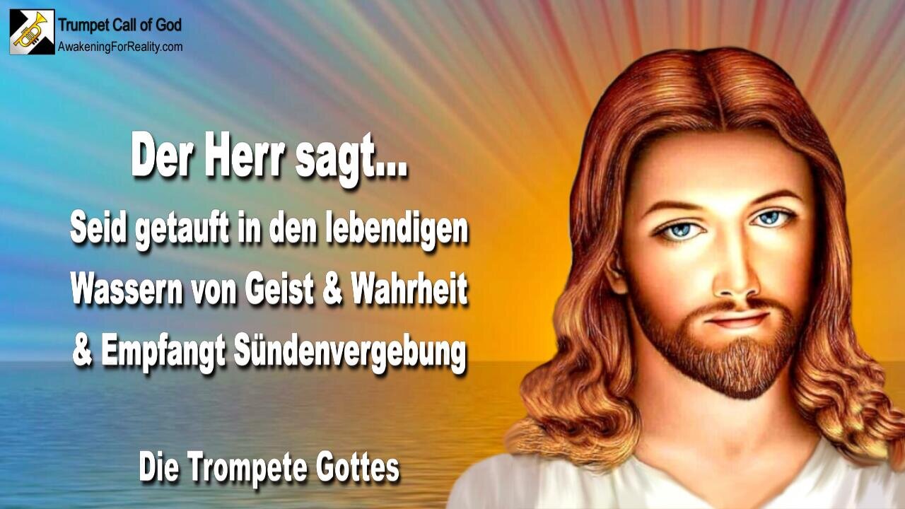 13.01.2005 🎺 Lass dich in den lebendigen Wassern von Geist & Wahrheit taufen... Die Trompete Gottes