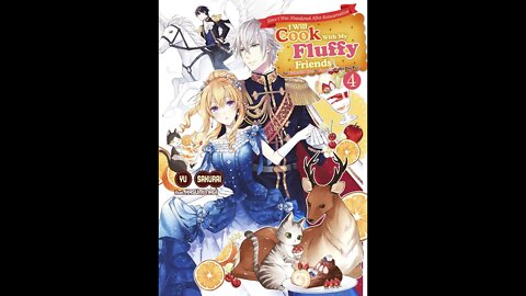 Since I Was Abandoned After Reincarnating, I Will Cook With My Fluffy Friends Volume 4
