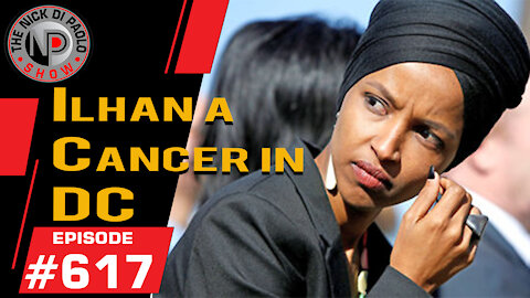 Ilhan Omar a Cancer in DC | Nick Di Paolo Show #617