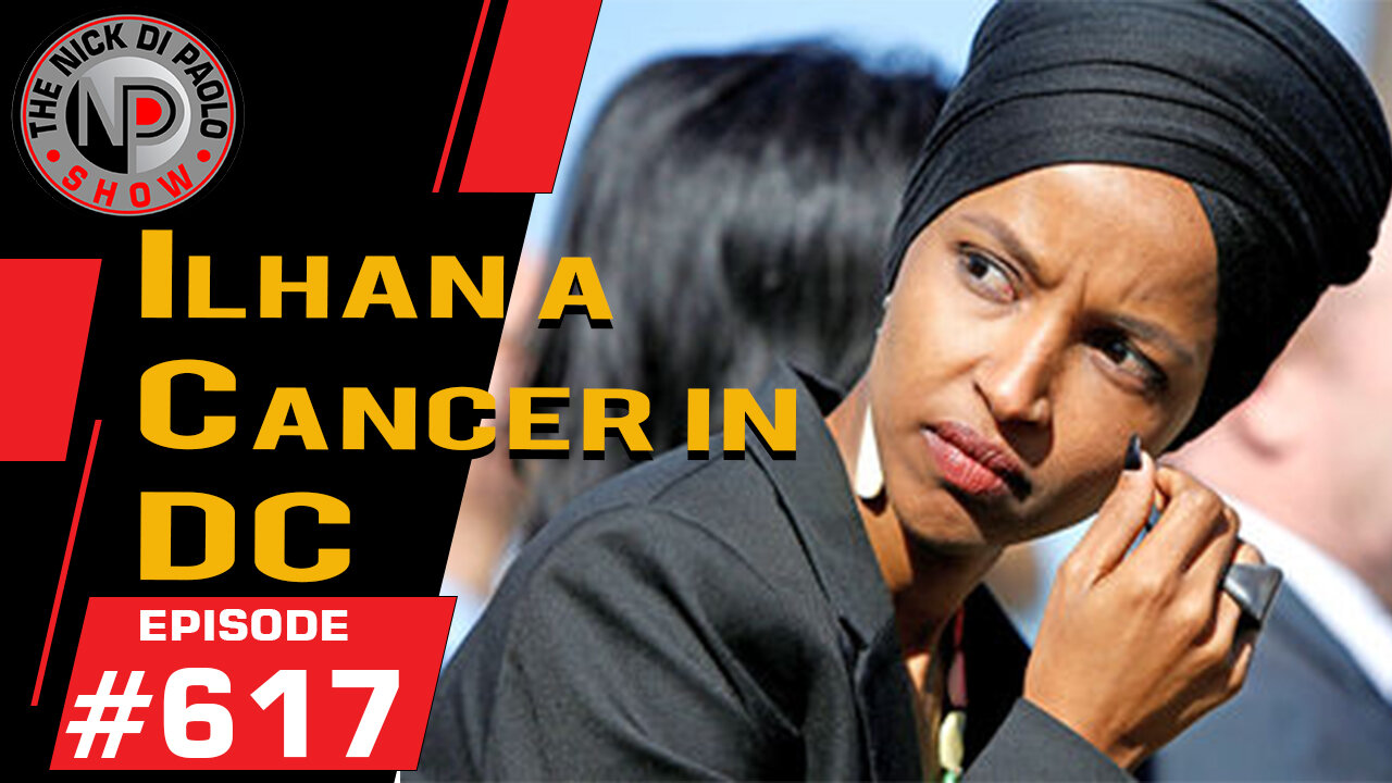 Ilhan Omar a Cancer in DC | Nick Di Paolo Show #617