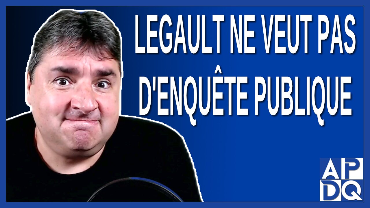 Legault ne veut pas d'enquête publique