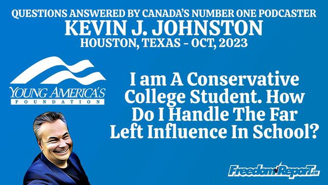 I AM A CONSERVATIVE STUDENT IN COLLEGE HOW DO I HANDLE THE FAR LEFT IN SCHOOL? - KEVIN J JOHNSTON