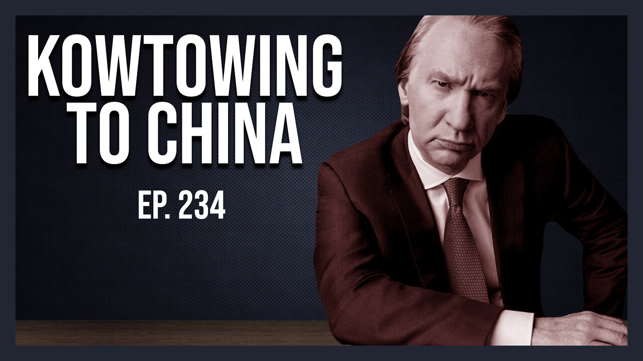 Kowtowing to China | Ep. 234