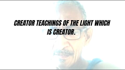 04FEBR22 CREATOR TEACHINGS OF THE LIGHT WHICH IS CREATOR