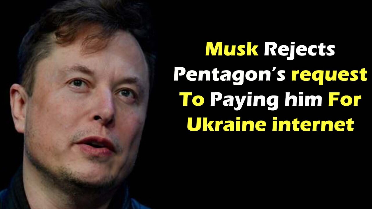 Musk Rejects Pentagon's request to paying him for Ukraine internet