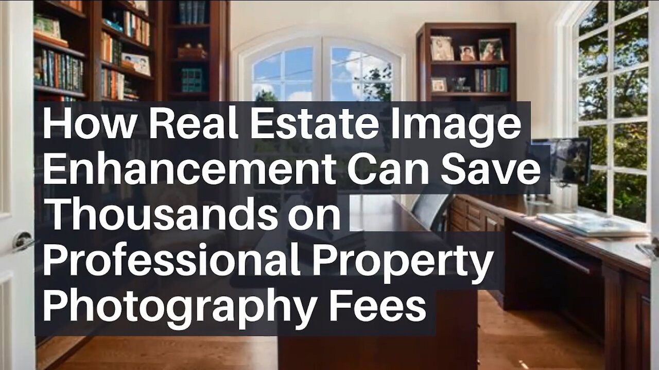 How Real Estate Image Enhancement Can Save Thousands on Professional Property Photography Fees