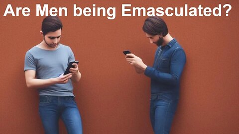 impromptu: Are men Being Emasculated and other topics