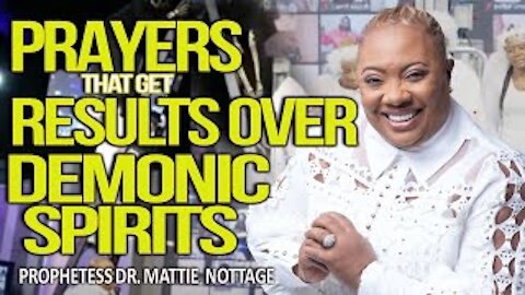 PRAYERS THAT GET RESULTS OVER DEMONIC SPIRITS! | PROPHETESS MATTIE NOTTAGE