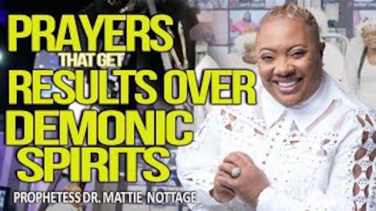 PRAYERS THAT GET RESULTS OVER DEMONIC SPIRITS! | PROPHETESS MATTIE NOTTAGE