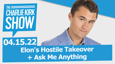 Elon's Hostile Takeover + Ask Me Anything | The Charlie Kirk Show LIVE 04.15.22