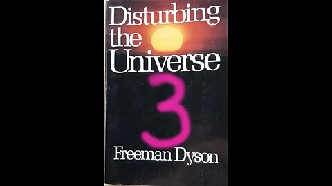 Disturbing the Universe - Freeman Dyson - Part 3