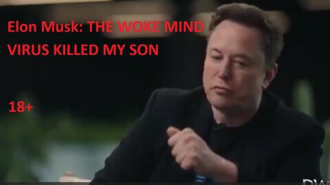 Elon Musk: THE WOKE MIND VIRUS KILLED MY SON 18+