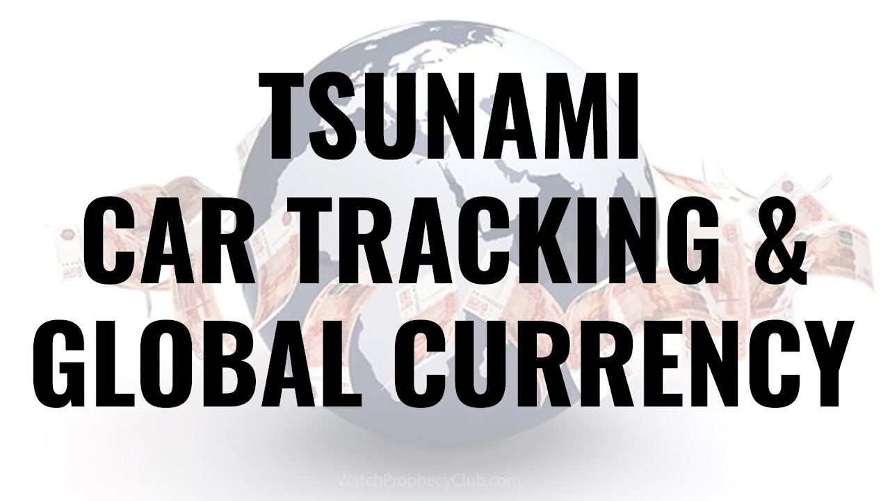 Tsunami, Car Tracking & Global Currency 10/04/2021