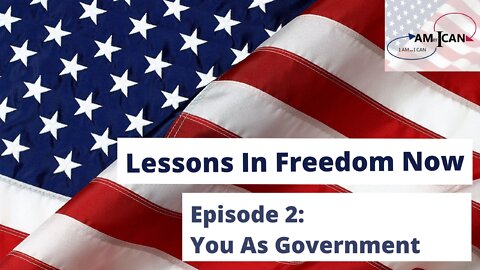 EPISODE 2: Lessons in Freedom Now: You as Government