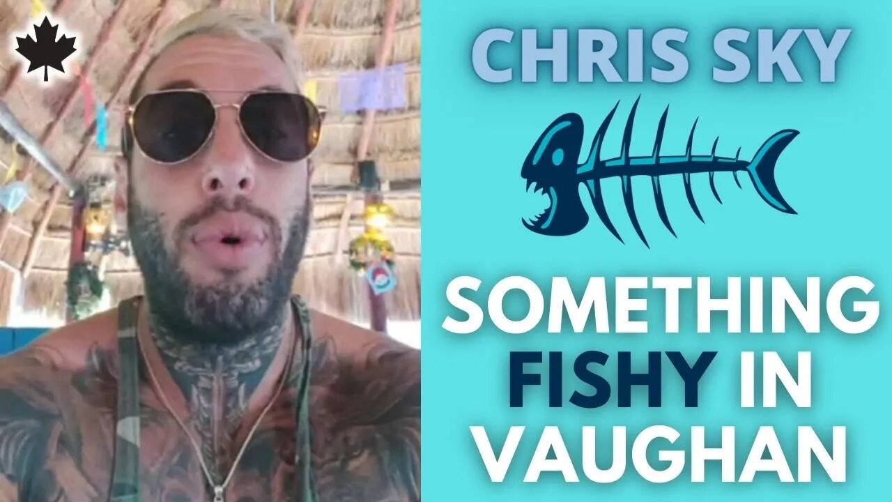 Chris Sky: Something is FISHY in Vaughan, Ontario!