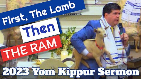 2023 YOM KIPPUR - The Day of Atonement Sermon - "First, The Lamb, then The Ram"