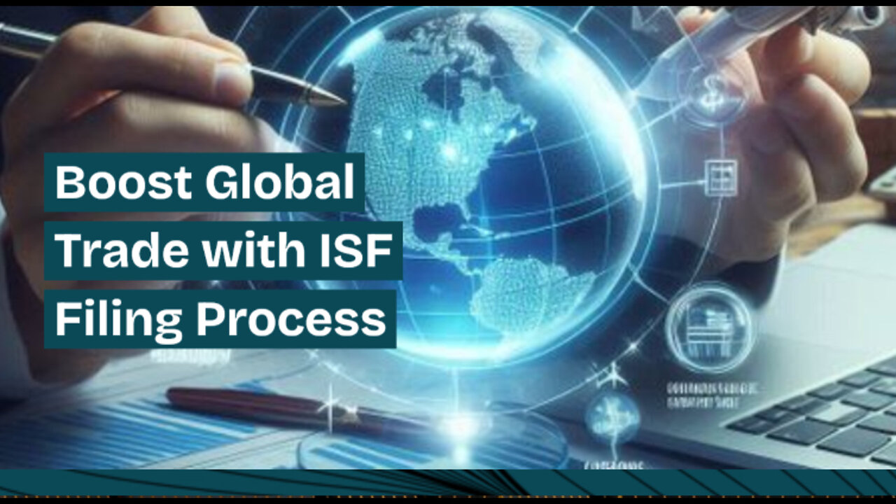 Maximizing Global Trade Efficiency: The Power of ISF Filing and Customs Bonds