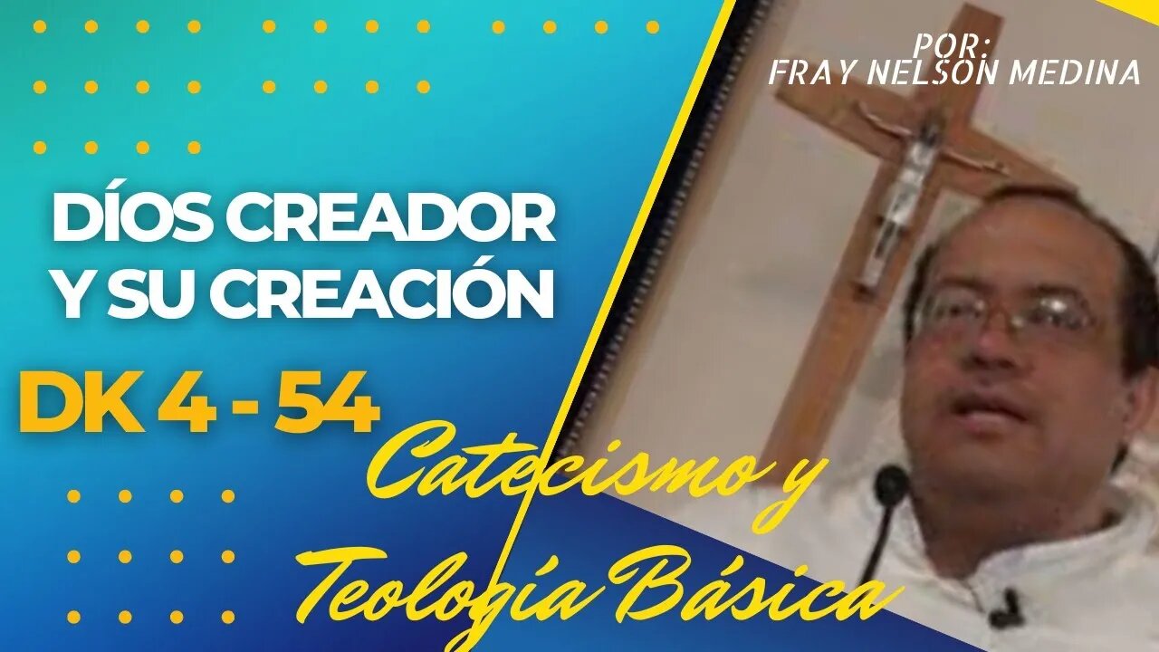 DK4 - 54 - Díos Creador y su Creación. Fray Nelson Medina.